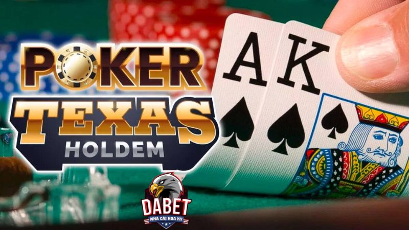 Poker Texas Hold’em Dabet | Tổng hợp từ A đến Z về game