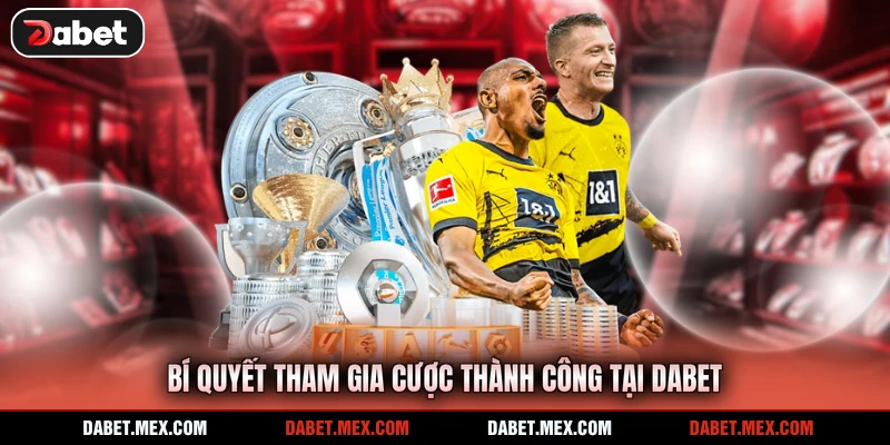 Bí quyết tham gia cược thành công tại Dabet