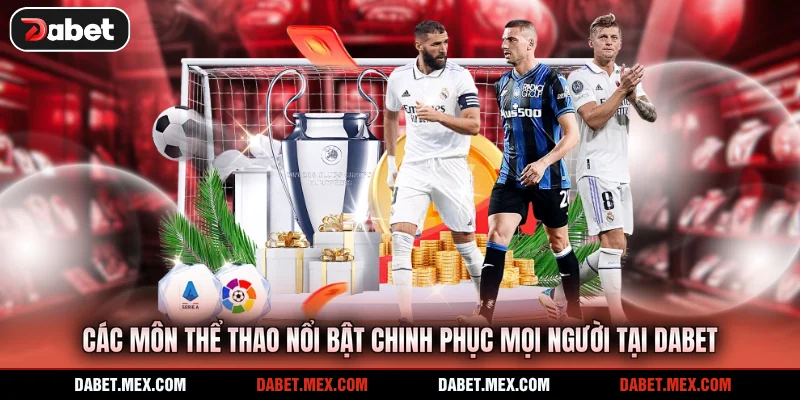 Các môn thể thao nổi bật chinh phục mọi người tại Dabet
