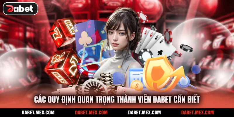 Các quy định quan trọng thành viên Dabet cần biết