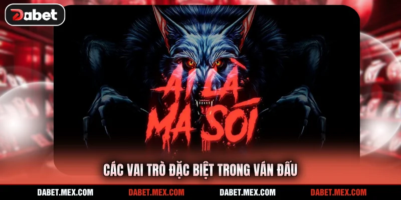 Các vai trò đặc biệt trong ván đấu