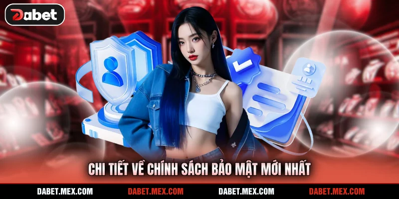 Chi tiết về chính sách bảo mật mới nhất