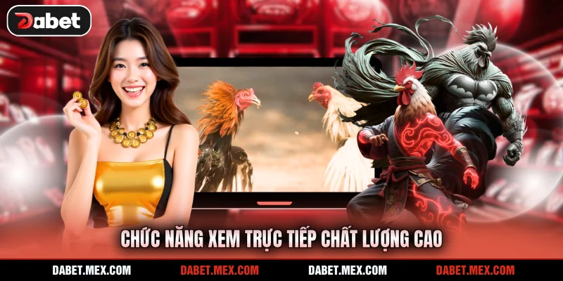 Chức năng xem trực tiếp chất lượng cao