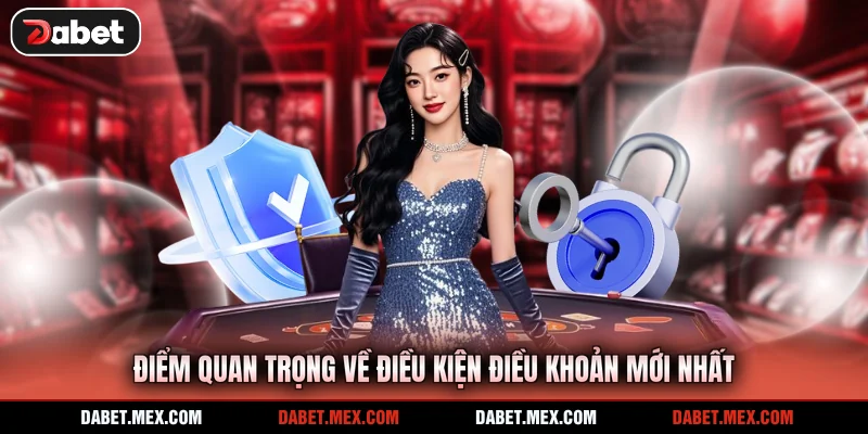 Điểm quan trọng về điều kiện điều khoản mới nhất