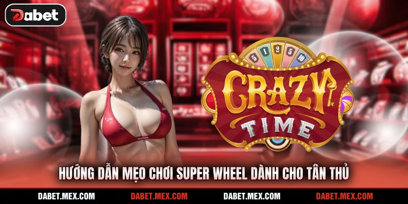 Hướng dẫn mẹo chơi Super Wheel dành cho tân thủ