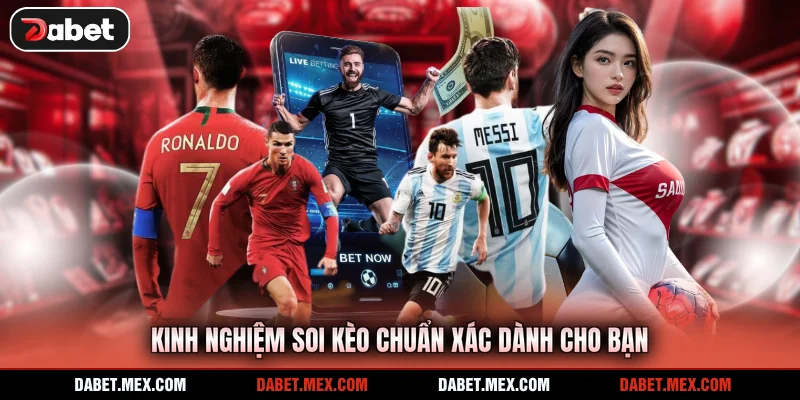 Kinh nghiệm soi kèo chuẩn xác dành cho bạn