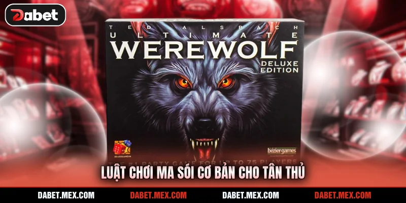 Luật chơi Ma Sói cơ bản cho tân thủ