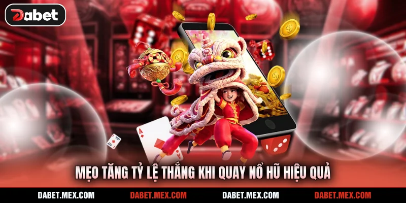 Mẹo tăng tỷ lệ thắng khi quay nổ hũ hiệu quả