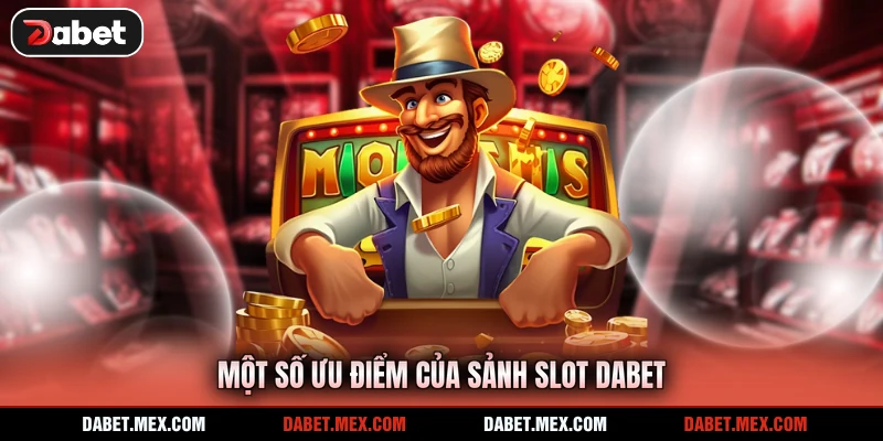 Một số ưu điểm của sảnh slot Dabet