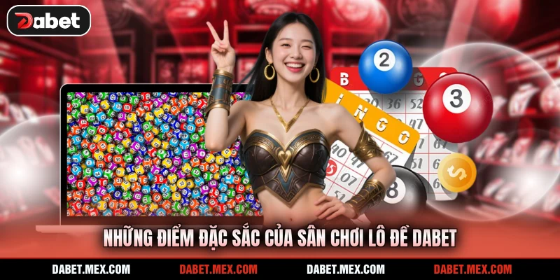 Những điểm đặc sắc của sân chơi lô đề Dabet