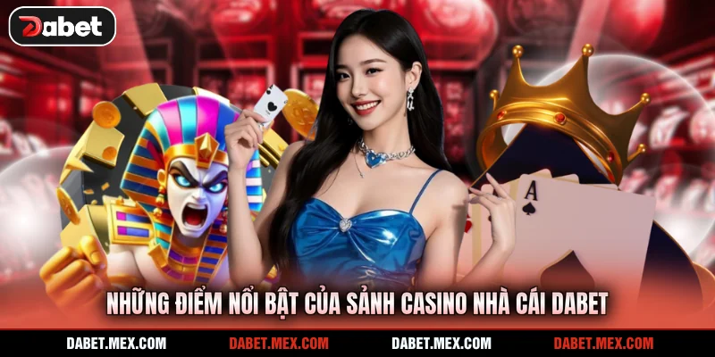 Những điểm nổi bật của sảnh casino nhà cái Dabet