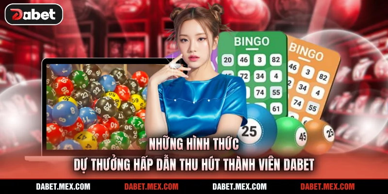 Những hình thức dự thưởng hấp dẫn thu hút thành viên Dabet