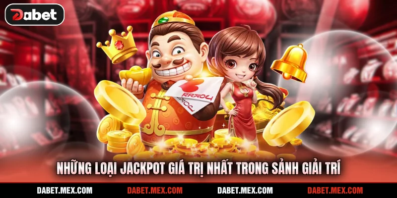 Những loại jackpot giá trị nhất trong sảnh giải trí
