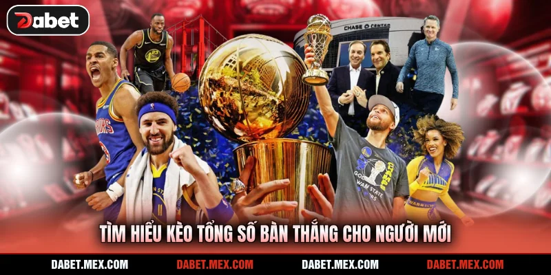 Tìm hiểu kèo tổng số bàn thắng cho người mới